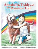 Annabella Teddy and the Rainbow Trail 1457551675 Book Cover