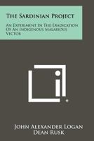 The Sardinian Project: An Experiment in the Eradication of an Indigenous Malarious Vector 1258303655 Book Cover