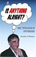 Is Anything Alright?: My Titanics Story 1910275018 Book Cover