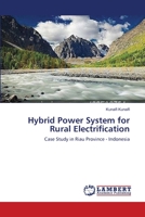 Hybrid Power System for Rural Electrification: Case Study in Riau Province - Indonesia 3844329145 Book Cover