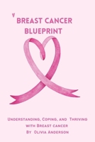 Breast Cancer Blueprint: Understanding, Coping, and Thriving with Breast Cancer B0DPKXB52V Book Cover