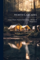 North Cascades: a guide to the North Cascades National Park Service complex, Washington 1176890972 Book Cover