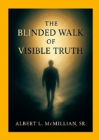 The Blinded Walk of Visible Truth 1257957392 Book Cover