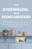 VAN OVERWELDIG NAAR GEORGANISEERD: 10 eenvoudige stappen om uw huis op te ruimen, stress te verminderen en uw leven terug te winnen (Dutch Edition) B0DT6FMF76 Book Cover