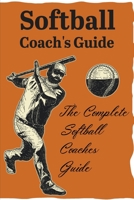 Softball Coach'S Guide The Complete Softball Coaches Guide: Softball Practice Plans B08R8DKQML Book Cover