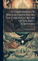 A Compendium Of Biblical Criticism On The Canonical Books Of The Holy Scriptures B0FKB1WKV8 Book Cover