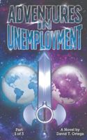 Adventures in Unemployment: Part One of Three (The Earthen Saga) B0BKRZZRCG Book Cover