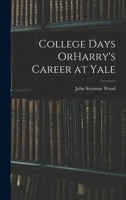 College Days OrHarry's Career at Yale 1018976965 Book Cover