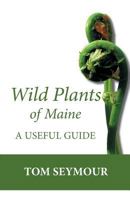 Wild Plants of Maine: A Useful Guide 1934949256 Book Cover