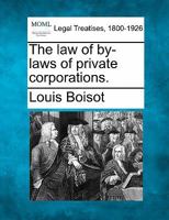 The law of by-laws of private corporations. 1240073402 Book Cover