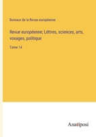 Revue européenne; Léttres, sciences, arts, voxages, politique: Tome 14 (French Edition) 3382732025 Book Cover