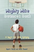 Mighty Mike Bounces Back: A Boy's Life With Epilepsy 1433810425 Book Cover