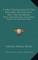 A New Translation of the Proverbs, Ecclesiastes, and the Canticles 1018496378 Book Cover