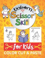 Unicorn Scissor Skills For Kids: Color Cut & Paste A Fun Cutting Practice Activity Book for Toddlers and Kids ages 3-5: Scissor Practice for Preschool ... pasting Funny Unicorn Animals coloring book B08WYDVL97 Book Cover