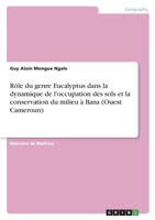 R�le du genre Eucalyptus dans la dynamique de l'occupation des sols et la conservation du milieu � Bana 3346565734 Book Cover