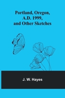 Portland, Oregon, A.D. 1999, and other sketches 9361479946 Book Cover