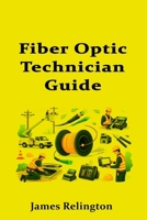 Fiber Optic Technician Guide: How to Start in Telecom Cabling and Splicing B0GHPBGGQ8 Book Cover