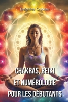 Chakras, Reiki Et Numérologie Pour Les Débutants 9954154213 Book Cover