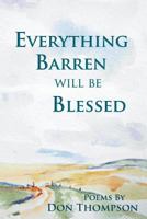 Everything Barren Will Be Blessed 1936671069 Book Cover