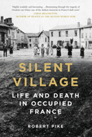 Silent Village: Life and Death in Occupied France null Book Cover