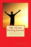 HIS 30 Day Healing Journal: A Self-Empowerment Book filled with inspirational, purposeful quotes with action steps to help you create a healthy ... free! 1727764366 Book Cover