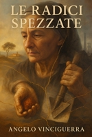 LE RADICI SPEZZATE (Italian Edition) B0F43FDS5V Book Cover