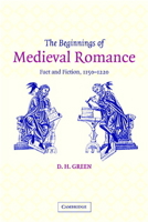 The Beginnings of Medieval Romance: Fact and Fiction, 1150–1220 0521049563 Book Cover
