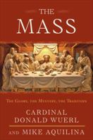 The Mass: The Glory, the Mystery, the Tradition 0307718808 Book Cover