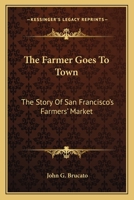 The Farmer Goes To Town: The Story Of San Francisco's Farmers' Market 0548441286 Book Cover