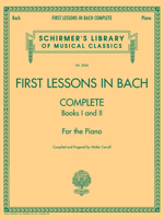 First Lessons in Bach, Complete: For the Piano (Schirmer's Library of Musical Classics) 0739013505 Book Cover