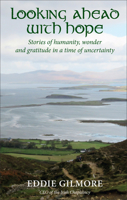 Looking Ahead With Hope: Stories of humanity, wonder and gratitude in a time of uncertainty 1913657426 Book Cover
