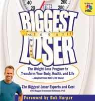 The Biggest Loser: The Weight Loss Program to Transform Your Body, Health, and Life--Adapted from NBC's Hit Show! 1594863849 Book Cover