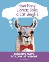 How Many Llamas Does a Car Weigh?: Creative Ways to Look at Weight 1977113257 Book Cover