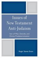 Issues of New Testament Anti-Judaism: Son of Man, Deicide, and Divine Predetermination 0761841431 Book Cover