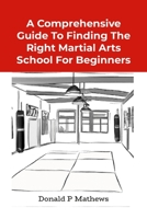 A Comprehensive Guide to Finding the Right Martial Arts School for Beginners 132916928X Book Cover