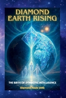 Diamond Earth Rising: The Birth of Symbiotic Intelligence B0FK33ZLS1 Book Cover