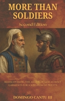 More Than Soldiers - Second Edition: Rediscovering The Armor Of God As Holy Garments For A Kingdom Of Priests B0F5N9TCRS Book Cover