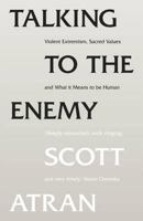Talking to the Enemy: Faith, Brotherhood, and the (Un)Making of Terrorists 0061344915 Book Cover