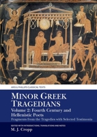 Minor Greek Tragedians, Volume 2: Fourth-Century and Hellenistic Poets: Fragments from the Tragedies with Selected Testimonia 1802078231 Book Cover