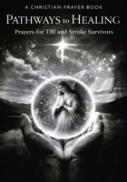 PATHWAYS to HEALING, Christian Prayer Book: for TBI and Stroke Survivors (HEADFIRST REHAB) B0GH8BYB1Q Book Cover