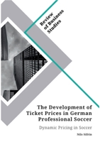 The Development of Ticket Prices in German Professional Soccer. Dynamic Pricing in Soccer 3346284948 Book Cover