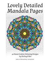 Lovely Detailed Mandala Pages: 40 Hand-Crafted Relaxing Designs 151927775X Book Cover