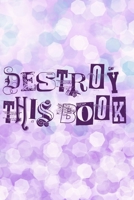Destroy This Book: Quirky prompts inspire you to destroy this journal and enjoy this stress reduction mindful workbook in your own creative way. Pocket sized with soft purple cover. 1707162433 Book Cover