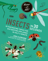 Insects in 30 Seconds: 30 fascinating topics for bug boffins explained in half a minute 1782406603 Book Cover