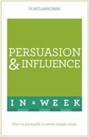 Persuasion & Influence in a Week: Teach Yourself 1444182706 Book Cover