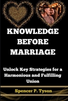 KNOWLEDGE BEFORE MARRIAGE: Unlock Key Strategies for a Harmonious and Fulfilling Union B0F89FLH6R Book Cover