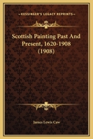 Scottish Painting Past and Present, 1620 - 1908 1013865340 Book Cover