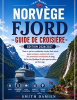 GUIDE DE CROISIÈRE FJORD NORVÉGE 2026/2027 EDITION: Tout ce dont un novice a besoin pour naviguer, explorer et se souvenir de la côte norvégienne, l'une des plus spectaculaires. (French Edition) B0H8BF9C3B Book Cover
