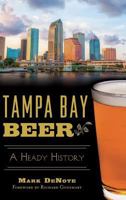 Tampa Bay Beer: A Heady History 162619873X Book Cover