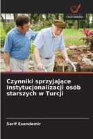 Czynniki sprzyjajace instytucjonalizacji osób starszych w Turcji (Polish Edition) 620946694X Book Cover